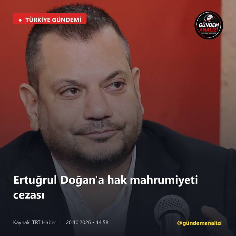 Ertuğrul Doğan'a hak mahrumiyeti cezası