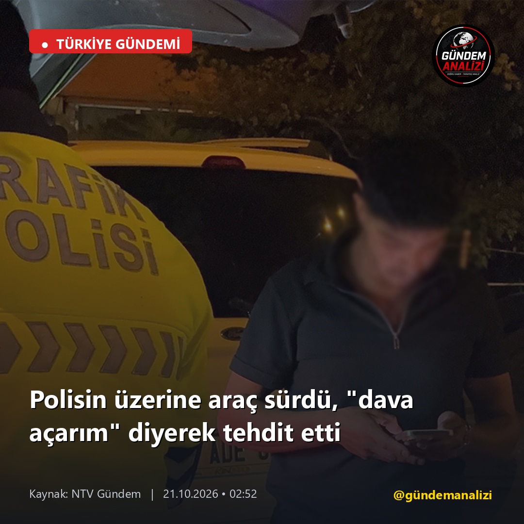 Polisin üzerine araç sürdü, "dava açarım" diyerek tehdit etti