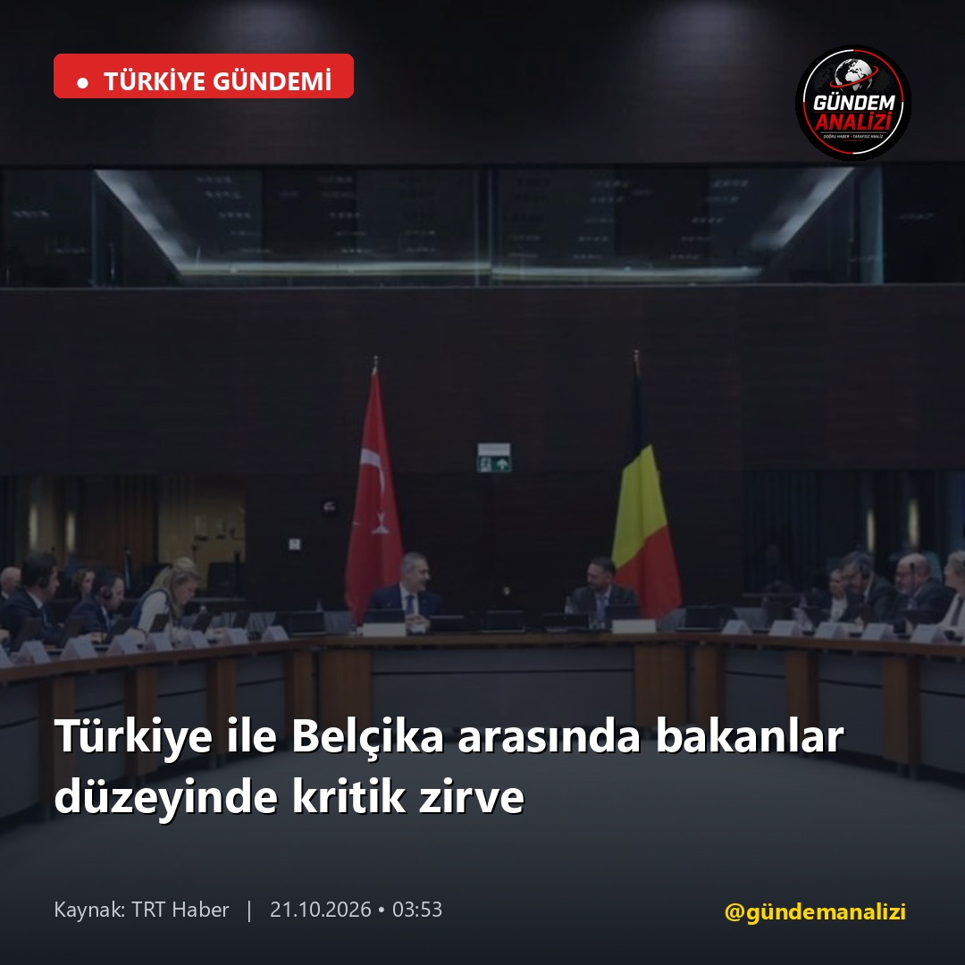 Türkiye ile Belçika arasında bakanlar düzeyinde kritik zirve