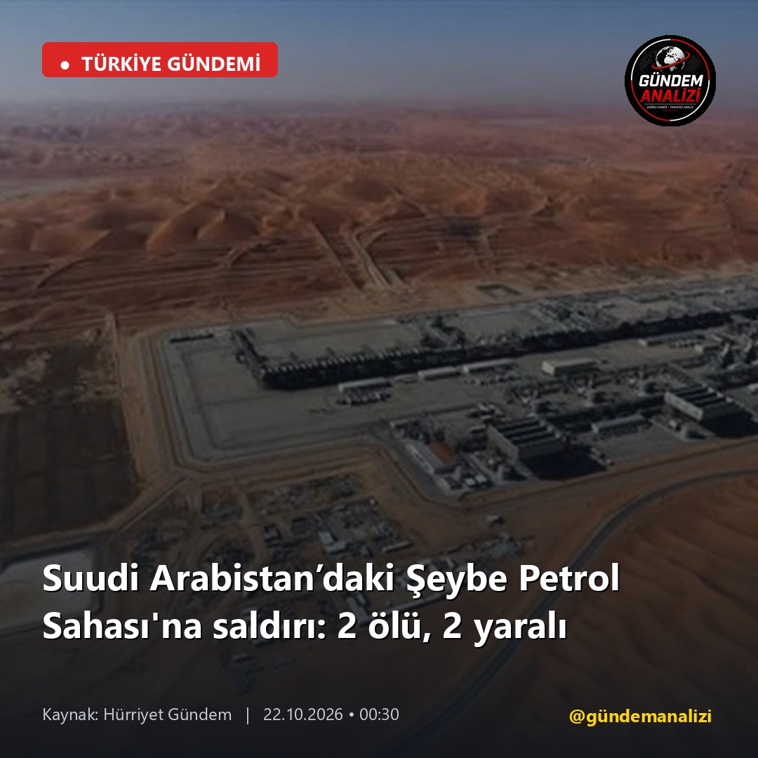 Suudi Arabistan’daki Şeybe Petrol Sahası'na saldırı: 2 ölü, 2 yaralı