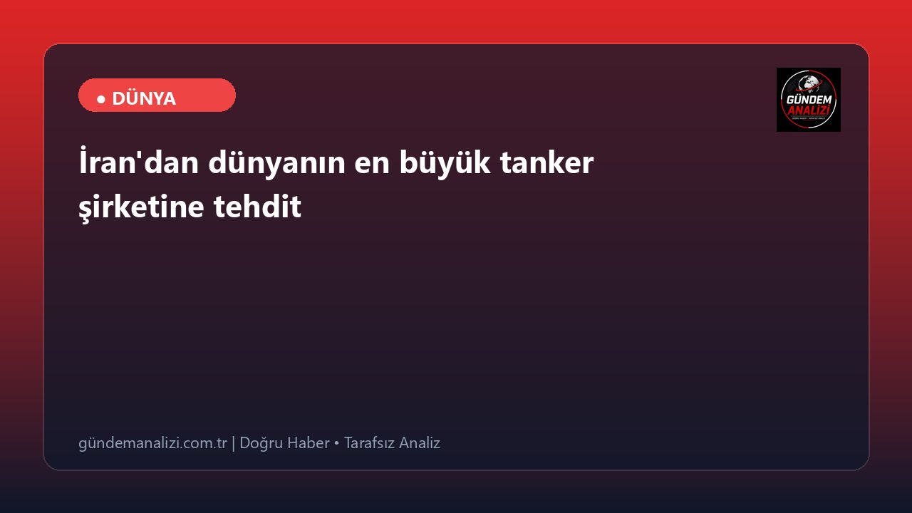 İran'dan dünyanın en büyük tanker şirketine tehdit