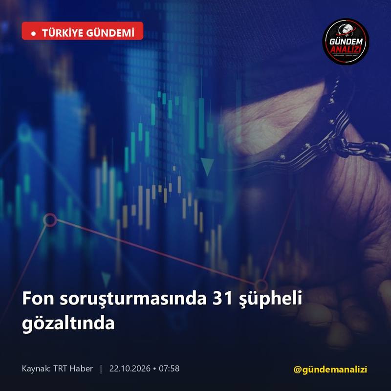 Fon soruşturmasında 31 şüpheli gözaltında