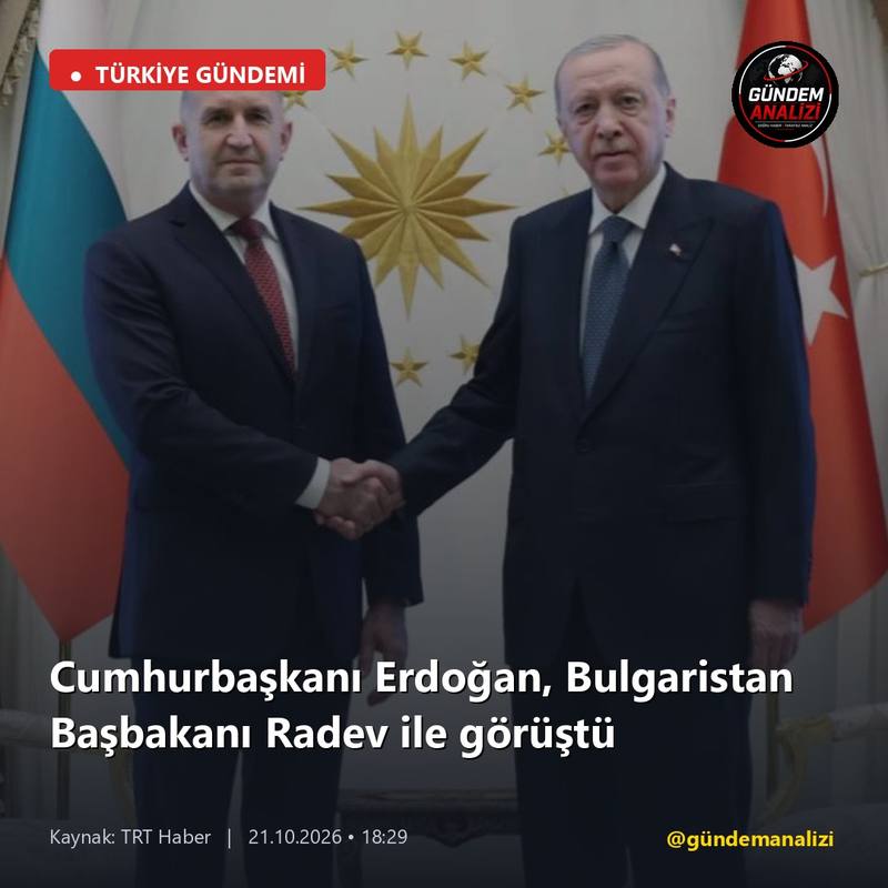 Cumhurbaşkanı Erdoğan, Bulgaristan Başbakanı Radev ile görüştü