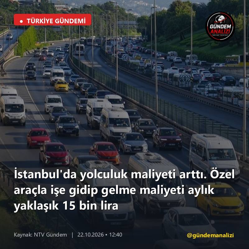 İstanbul'da yolculuk maliyeti arttı. Özel araçla işe gidip gelme maliyeti aylık yaklaşık 15 bin lira
