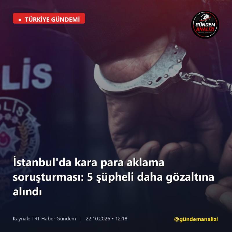 İstanbul'da kara para aklama soruşturması: 5 şüpheli daha gözaltına alındı
