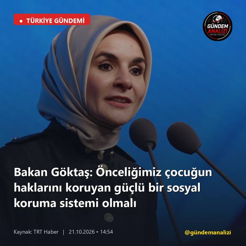 Bakan Göktaş: Önceliğimiz çocuğun haklarını koruyan güçlü bir sosyal koruma sistemi olmalı