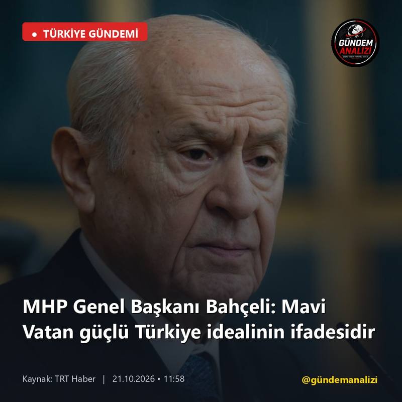 MHP Genel Başkanı Bahçeli: Mavi Vatan güçlü Türkiye idealinin ifadesidir