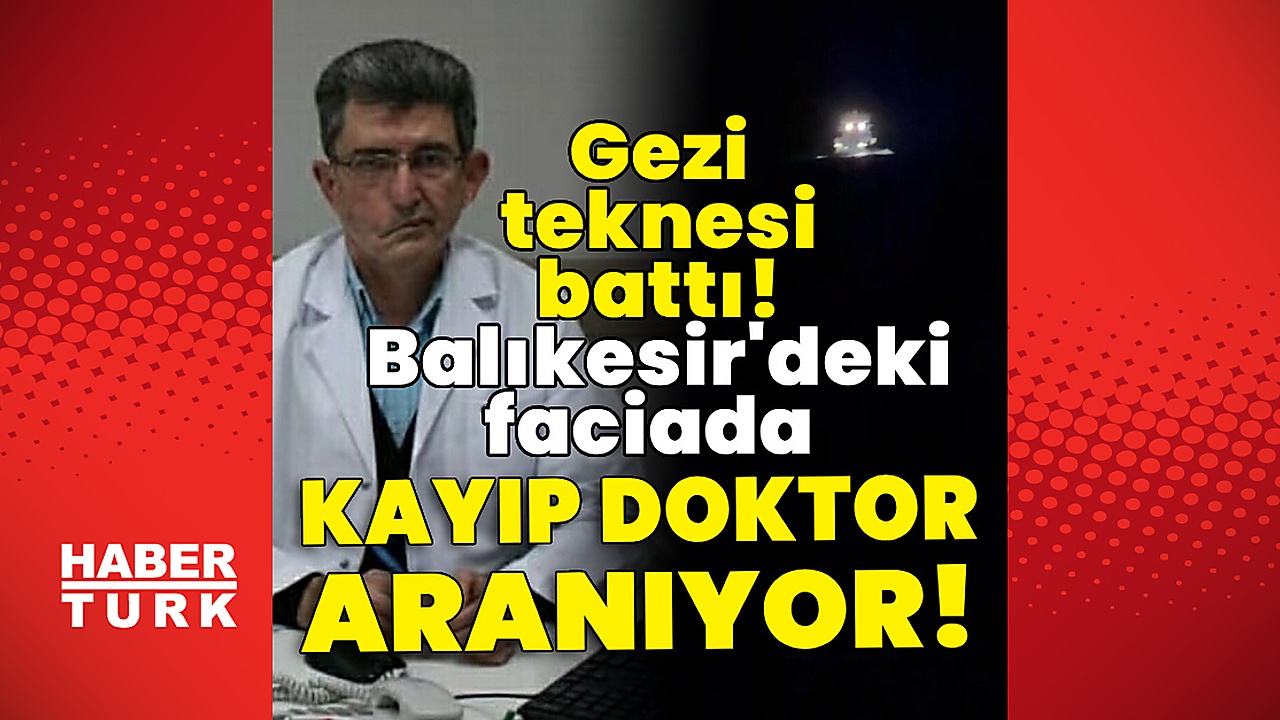 Gezi teknesi battı! Balıkesir'deki faciada kayıp doktor aranıyor!