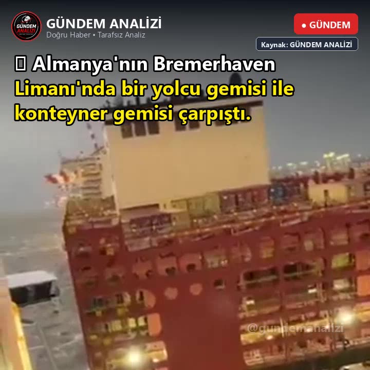 🔵 Almanya'nın Bremerhaven Limanı'nda bir yolcu gemisi ile konteyner gemisi çarpıştı.