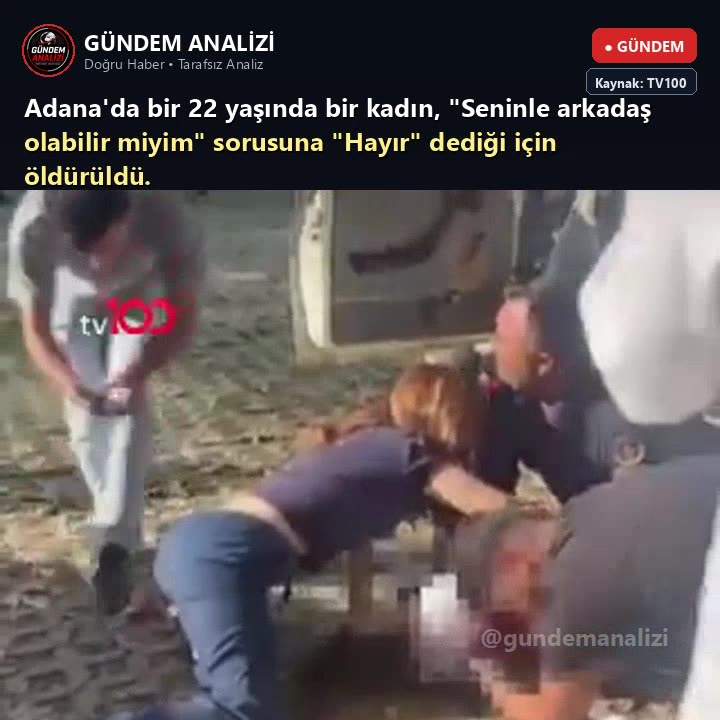 Adana'da bir 22 yaşında bir kadın, "Seninle arkadaş olabilir miyim" sorusuna "Hayır" dediği için öldürüldü.