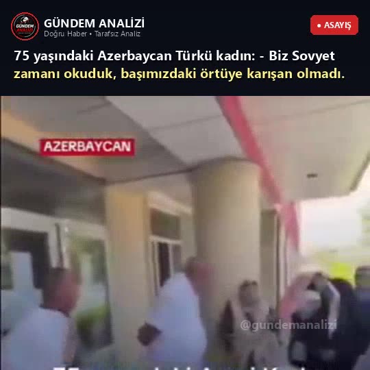 75 yaşındaki Azerbaycan Türkü kadın:  - Biz Sovyet zamanı okuduk, başımızdaki örtüye karışan olmadı.